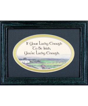If Your Lucky Enough To Be Irish - 5x7 Blessing - Oval Green Frame
